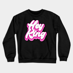 Hey King Crewneck Sweatshirt